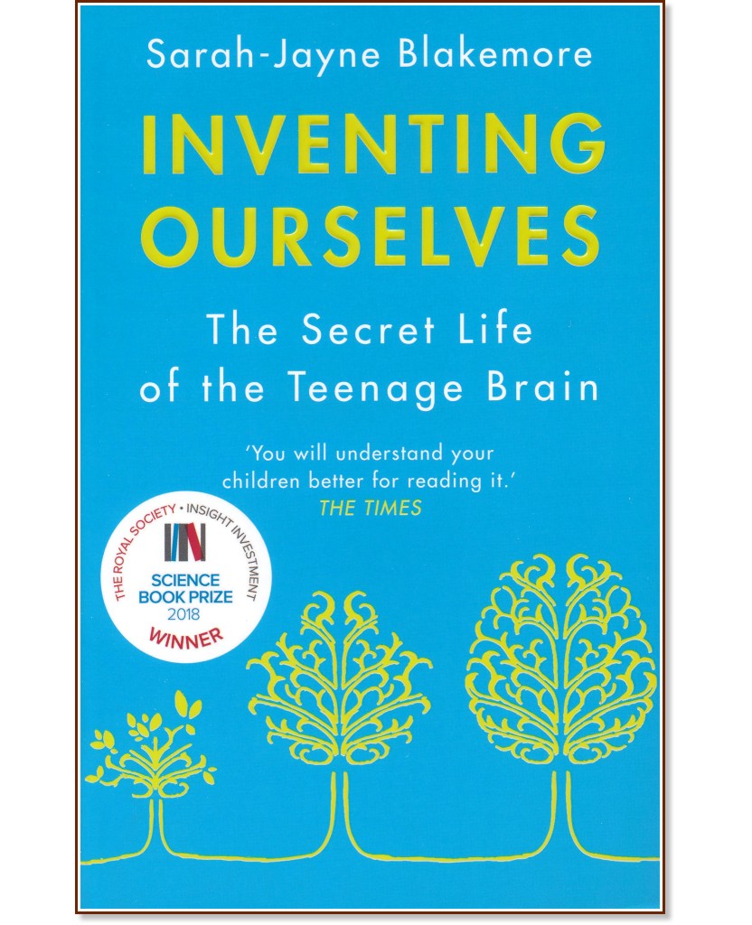 Inventing Ourselves: The Secret Life of the Teenage Brain - Sarah-Jayne Blakemore - книга