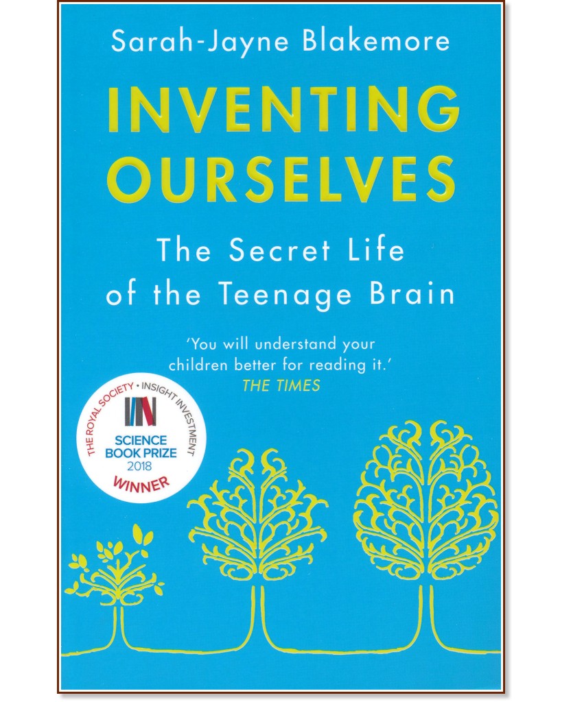 Inventing Ourselves: The Secret Life of the Teenage Brain - Sarah-Jayne Blakemore - 