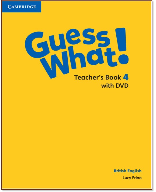 Guess What! - ниво 4: Книга за учителя по английски език + DVD - Lucy Frino - книга за учителя