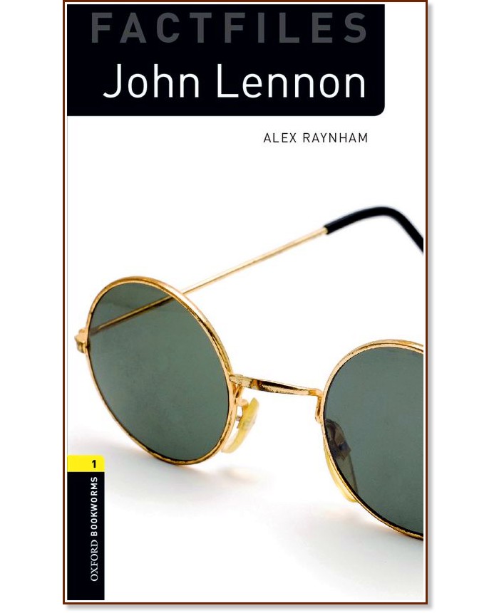 Oxford Bookworms Library Factfiles - ниво 1 (A1/A2): John Lennon - Alex Raynham - книга