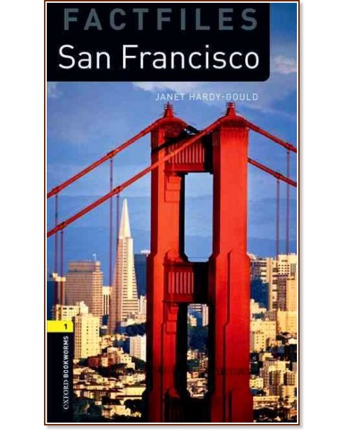 Oxford Bookworms Library Factfiles -  1 (A1/A2): San Francisco - Janet Hardy-Gould - 