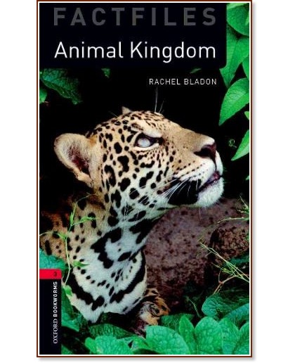 Oxford Bookworms Library Factfiles -  3 (B1): Animal Kingdom - Rachel Bladon - 