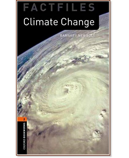 Oxford Bookworms Library Factfiles -  2 (A2/B1): Climate Change - Barnaby Newbolt - 