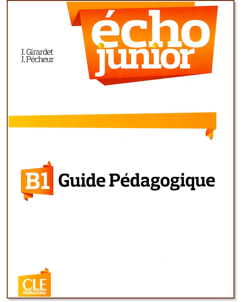 Echo Junior  - B1: Книга за учителя по френски език : 1 edition - J. Girardet, J. Pecheur - книга за учителя