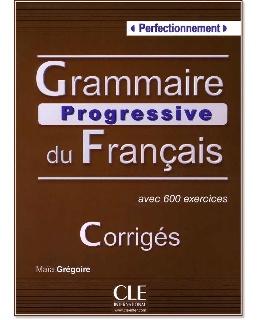 Grammaire progressive du francais: Perfectionnement - avec 600 exercises : Corriges - Maia Grégoire - 