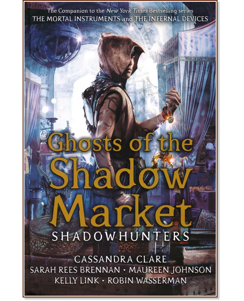 Ghosts of the Shadow Market - Cassandra Clare, Sarah Rees Brennan, Maureen Johnson, Kelly Link, Robin Wasserman - 