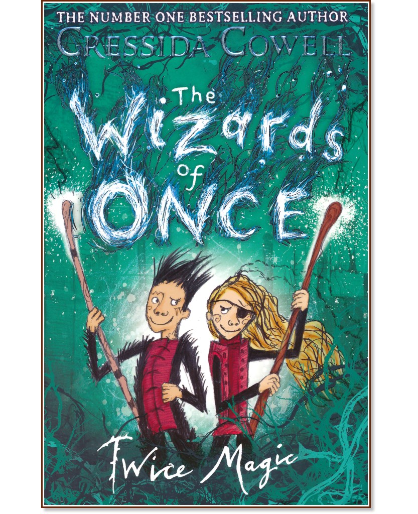 The Wizards of Once - book 2: Twice Magic - Cressida Cowell - книга