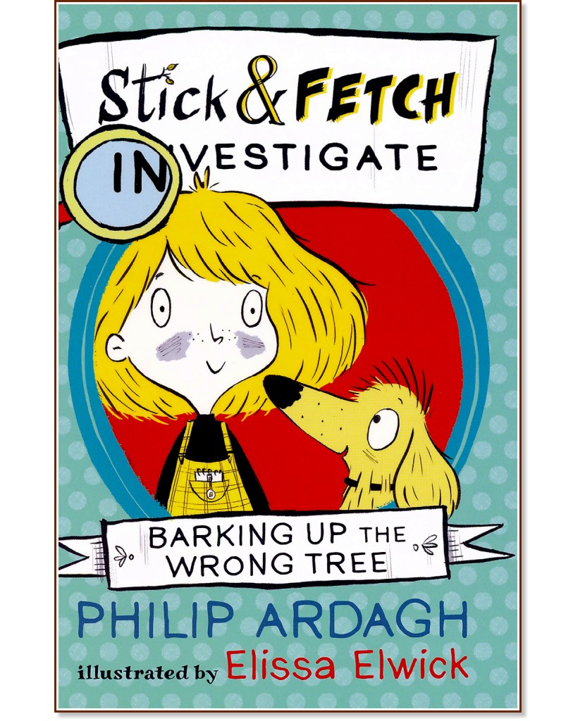 Stick & Fetch Investigate: Barking Up the Wrong Tree - Philip Ardagh - книга