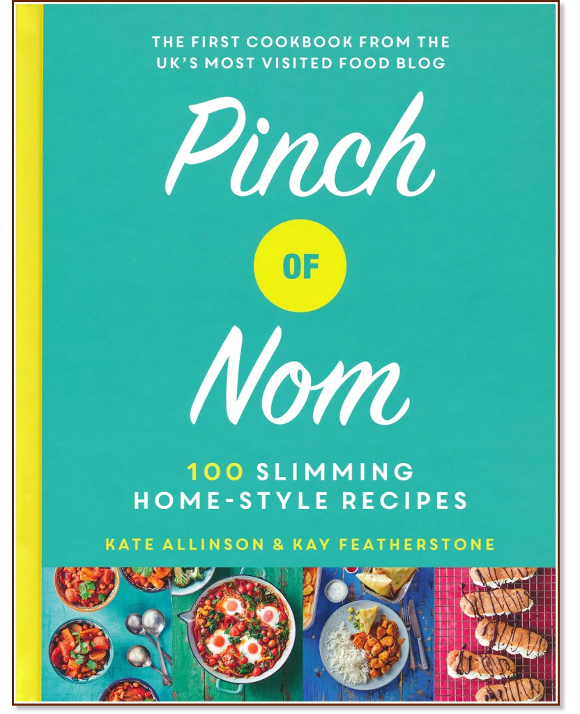 Pinch of Nom: 100 Slimming Home-Style Recipes - Kate Allinson, Kay Featherstone - 