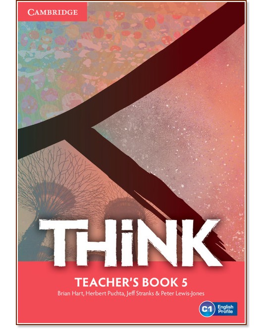 Think - ниво 5 (C1): Книга за учителя по английски език - Brian Hart, Herbert Puchta, Jeff Stranks, Peter Lewis-Jones - книга за учителя