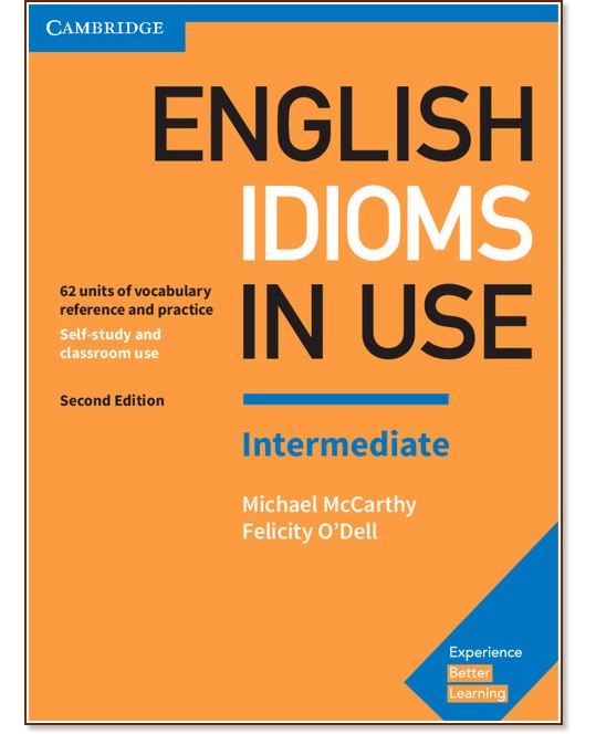 English Idioms in Use - Intermediate:     : Second Edition - Michael McCarthy, Felicity O'Dell - 