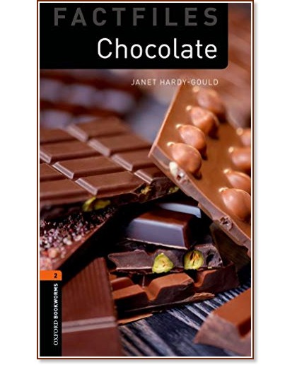 Oxford Bookworms Library Factfiles - ниво 2 (A2/B1): Chocolate - Janet Hardy-Gould - книга