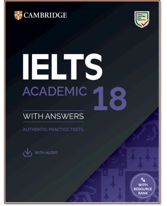 Cambridge IELTS 18 - ниво B2 - C2: Учебник за международния изпит IELTS - Academic Cambridge IELTS 18 - ниво B2 - C2: Учебник за международния изпит IELTS - Academic - учебник