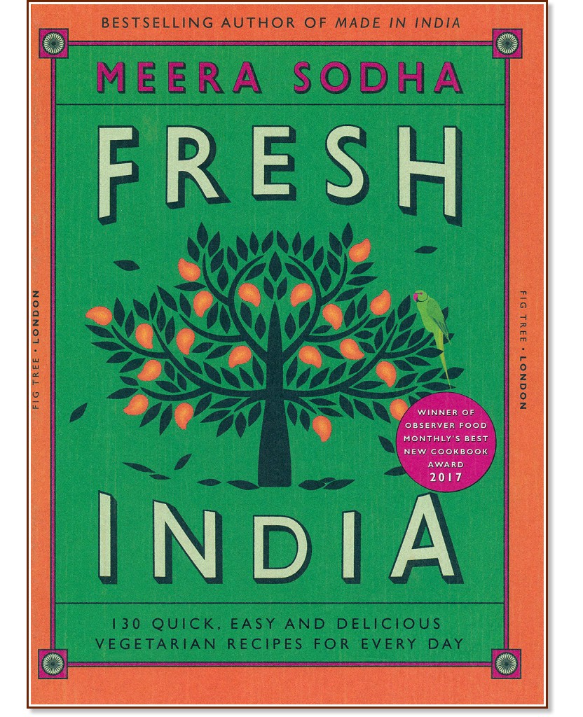 Fresh India: 130 Quick, Easy and Delicious Vegetarian Recipes for Every Day - Meera Sodha - 