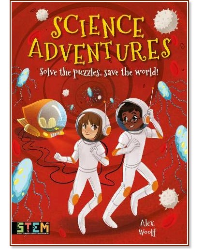 Solve the Puzzles, Save the World: Science Adventures - Alex Woolf -  