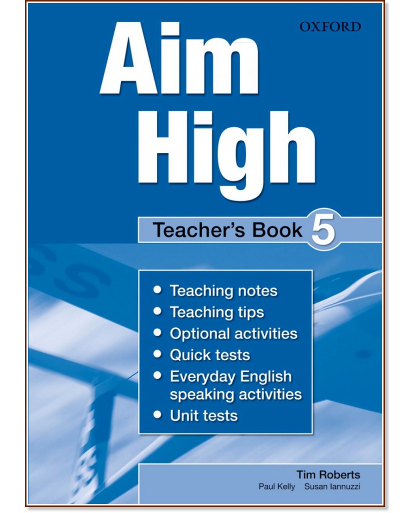 Aim High - ниво 5: Книга за учителя по английски език - Tim Roberts, Paul Kelly, Susan Iannuzzi - книга за учителя