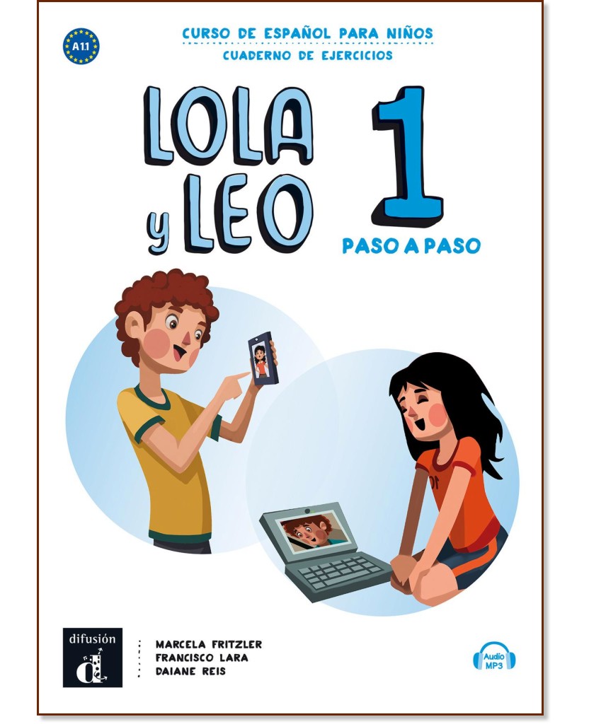 Lola y Leo. Paso a paso - ниво 1 (A1.1): Учебна тетрадка + материали за изтегляне : Учебна система по испански език - Marcela Fritzler, Francisco Lara, Daiane Reis - учебна тетрадка