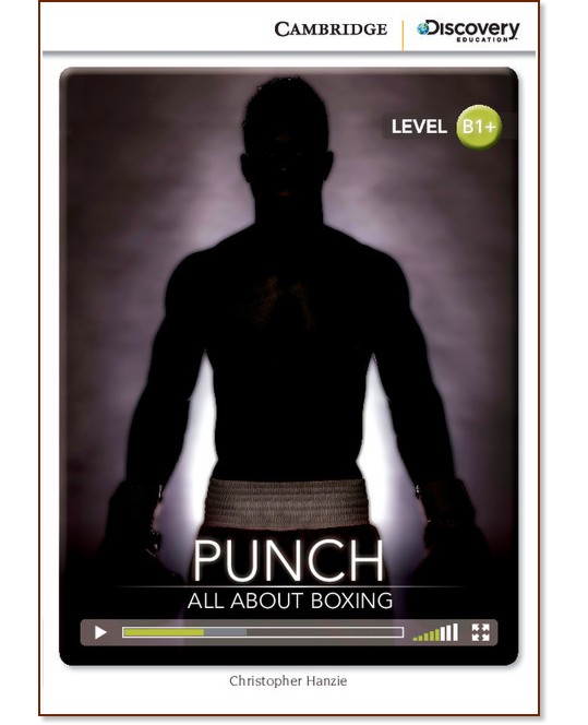 Cambridge Discovery Education Interactive Readers - Level B1+: Punch. All About Boxing +   - Christopher Hanzie - 