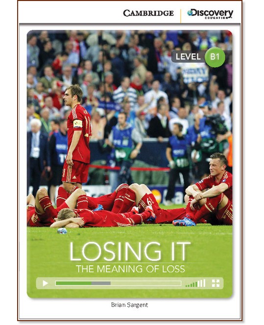 Cambridge Discovery Education Interactive Readers - Level B1: Losing It. The Meaning of Loss + онлайн материали - Brian Sargent - книга