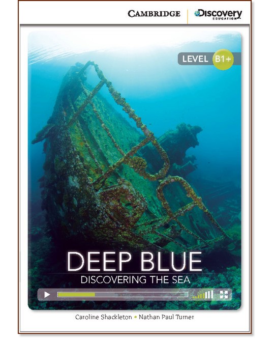 Cambridge Discovery Education Interactive Readers - Level B1+: Deep Blue. Discovering the Sea +   - Caroline Shackleton, Nathan Paul Turner - 