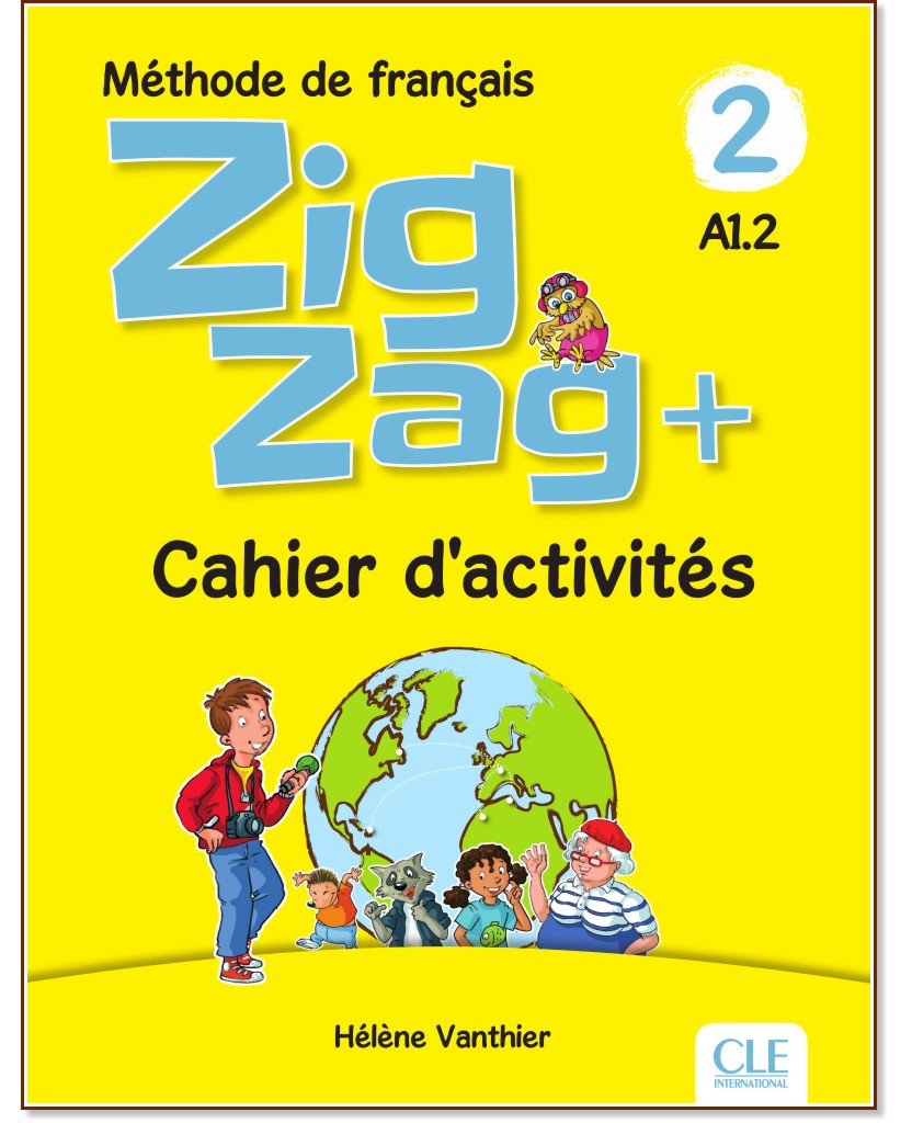 Zigzag+ - ниво 2 (A1.2): Учебна тетрадка по френски език - Helene Vanthier - учебна тетрадка