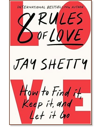 8 Rules of Love: How to Find it, Keep it, and Let it Go - Jay Shetty - 