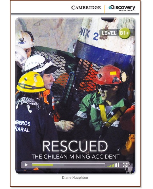 Cambridge Discovery Education Interactive Readers - Level B1+: Rescued. The Chilean Mining Accident + онлайн материали - Diane Naughton - книга