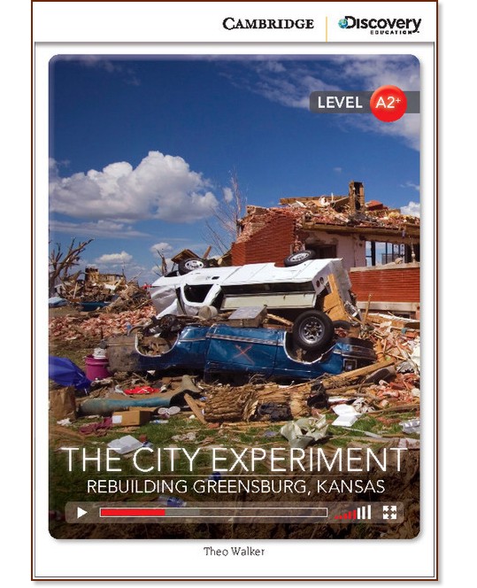 Cambridge Discovery Education Interactive Readers - Level A2+: The City Experiment. Rebuilding Greensburg, Kansas + онлайн материали - Theo Walker - книга