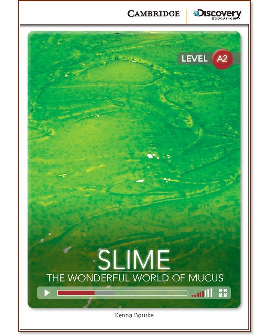 Cambridge Discovery Education Interactive Readers - Level A2: Slime. The Wonderful World of Mucus +   - Kenna Bourke - 