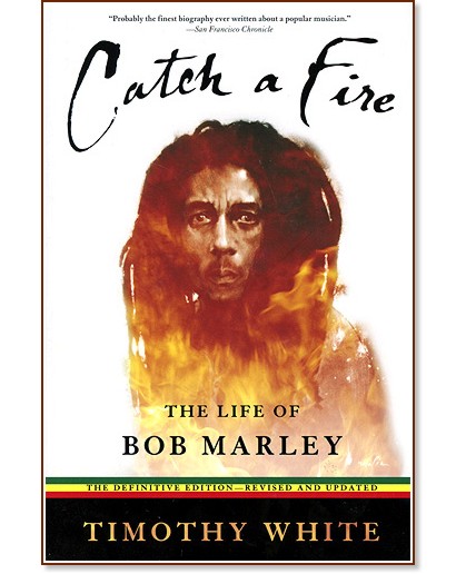 Catch a Fire: The Life of Bob Marley - Timothy White - 