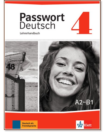 Passwort Deutsch Neu - ниво 4 (A2 - B1): Ръководство за учителя : Учебна система на немски език - книга за учителя