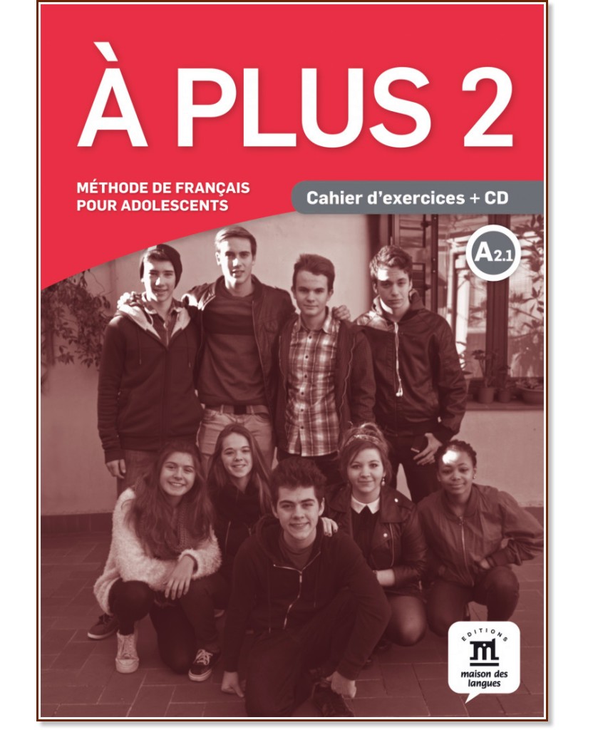 A Plus - ниво 2 (А2.1): Учебна тетрадка : Учебна система по френски език - Sandra Lo-Re - учебна тетрадка