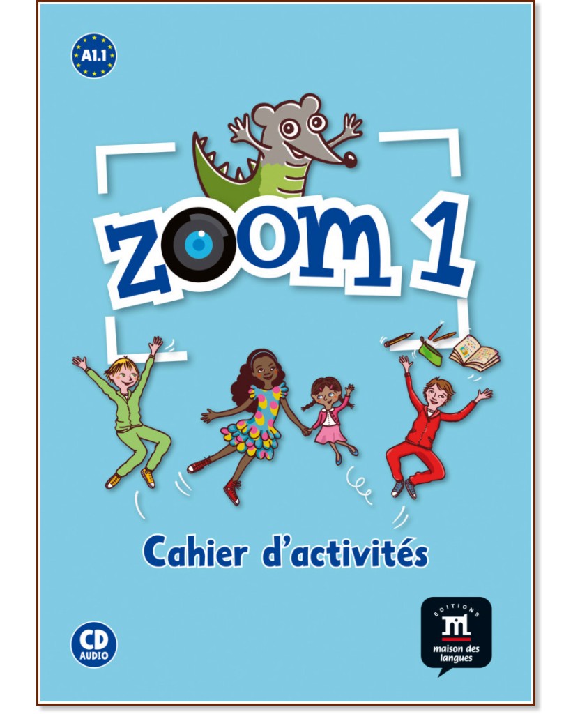Zoom - ниво 1 (A1.1): Учебна тетрадка : Учебна система по френски език - Catherine Jonville, Manuela Ferreira Pinto - учебна тетрадка