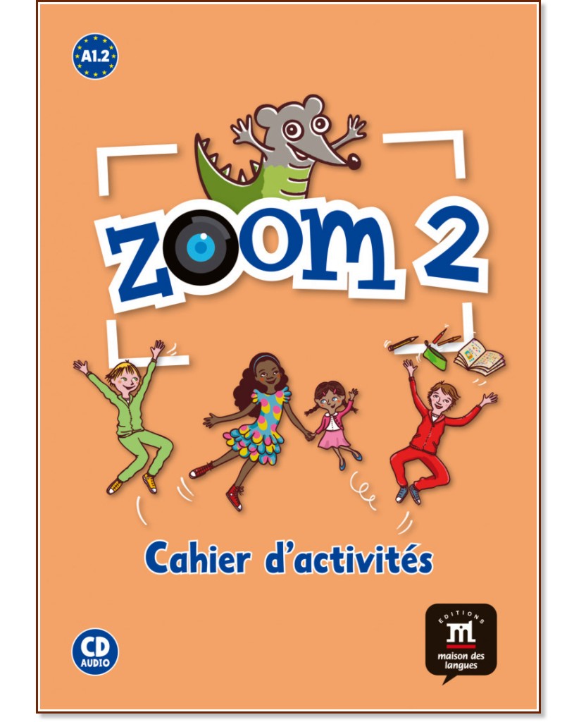 Zoom - ниво 2 (A1.2): Учебна тетрадка : Учебна система по френски език - Claire Quesney, Gwendoline Le Ray, Manuela Ferreira Pinto - учебна тетрадка