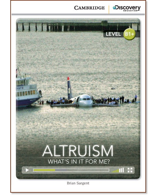 Cambridge Discovery Education Interactive Readers - Level B1+: Altruism. Whats in it for Me? - Brian Sargent - 