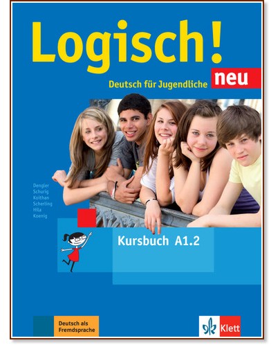 Logisch! Neu -  A1.2:     - Stefanie Dengler, Cordula Schurig, Sarah Fleer, Anna Hilla, Michael Koenig, U. Koithan, T. Scherling - 
