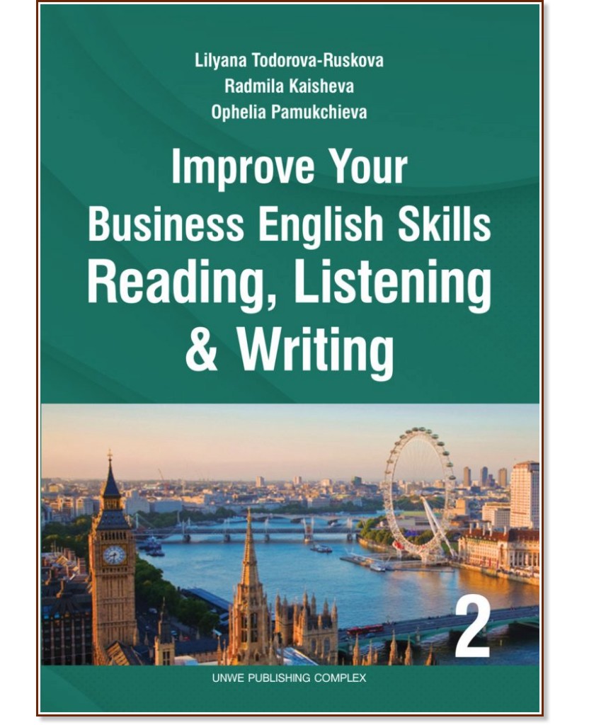 Improve Your Business English Skills: Reading, Listening and Writing - Lilyana Todorova-Ruskova, Radmila Kaisheva, Ophelia Pamukchieva - 