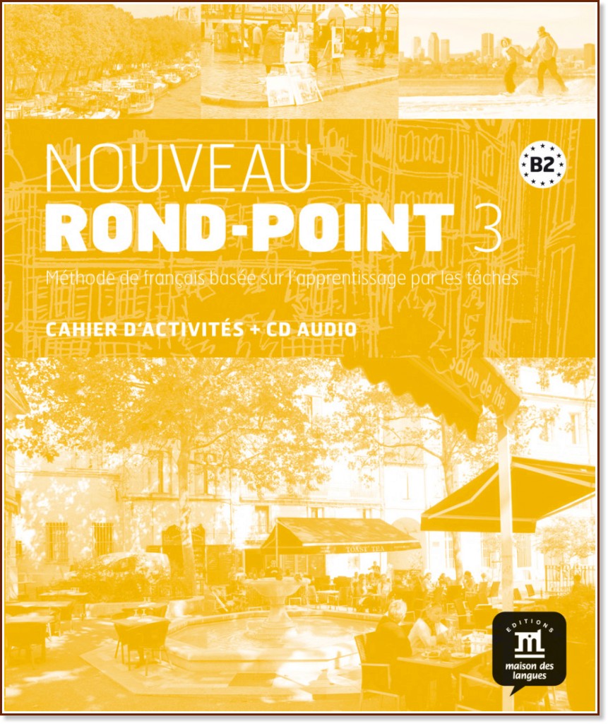 Nouveau Rond-Point: Учебна система по френски език : Ниво 3 (B2): Учебна тетрадка - Laurent Carlier, Josiane Labascoule, Yves-Alexandre Nardone, Corinne Royer - учебна тетрадка