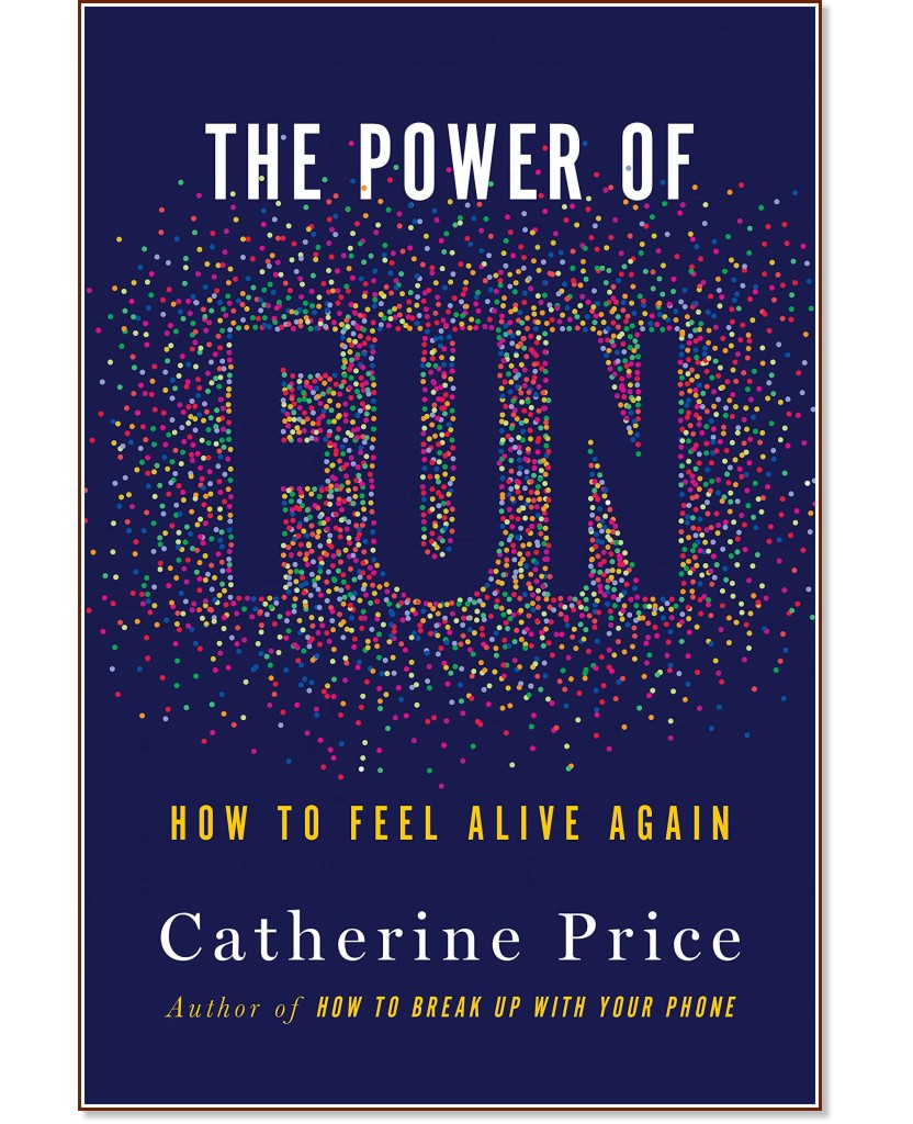 The Power of Fun: How to Feel Alive Again - Catherine Price - 