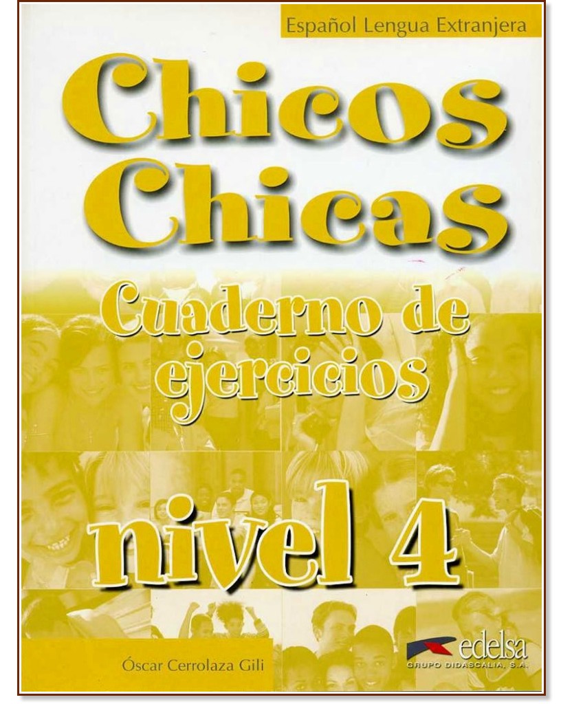 Chicos Y Chicas - ниво 4 (A2.2): Учебна тетрадка по испански език за 8. клас - Oscar Cerrolaza Gili - учебна тетрадка