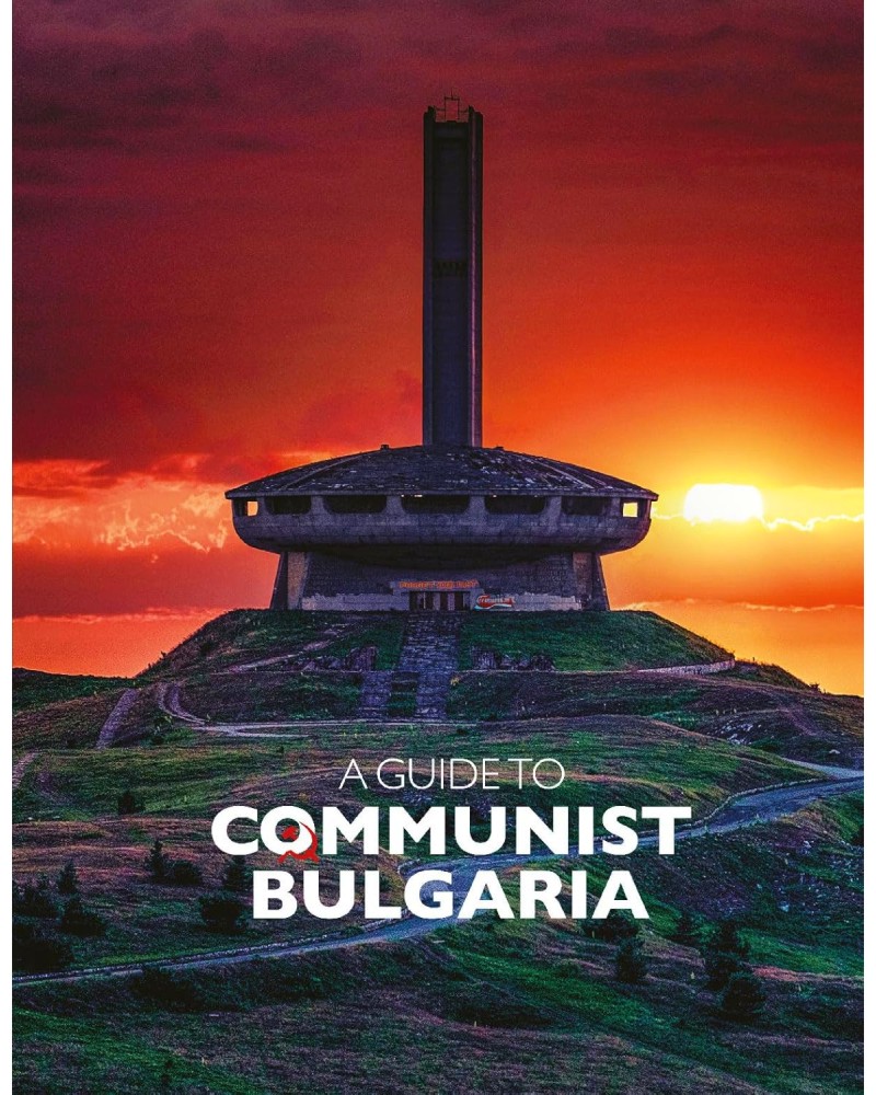 A Guide to Communist Bulgaria - Dimana Trankova, Anthony Georgieff, Georgi Lozanov, Mihail Gruev - 