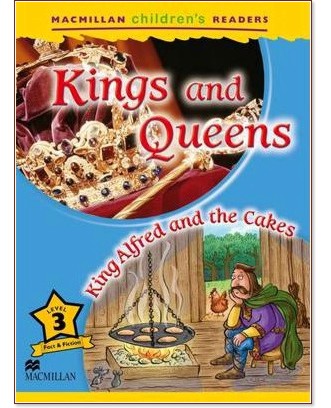 Macmillan Children's Readers: Kings and Queens. King Alfred and the Cakes - level 3 BrE - Paul Mason -  