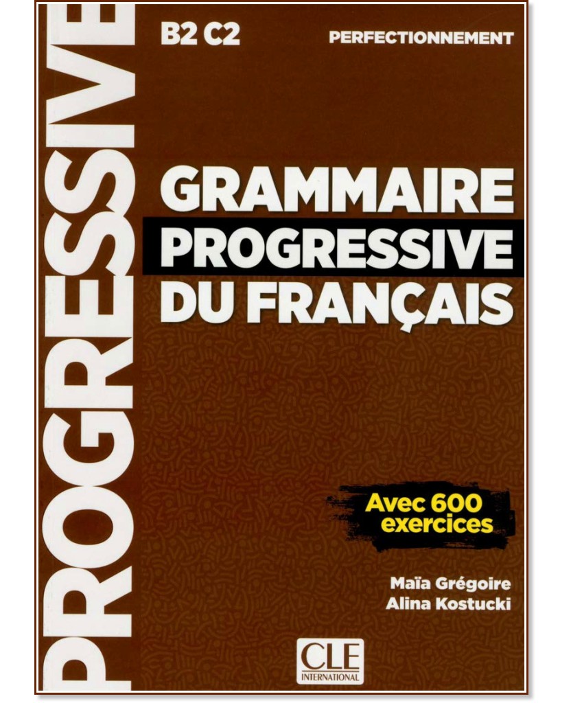 Grammaire progressive du francais: Perfectionnement - avec 600 exercises - Maia Grégoire, Alina Kostucki - 