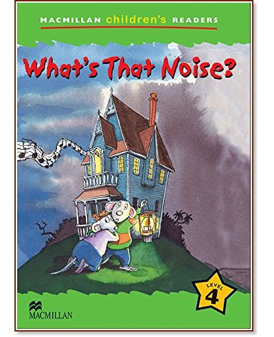 Macmillan Children's Readers: What's That Noise? - level 4 BrE - Jade Michaels -  