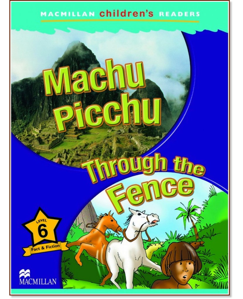 Macmillan Children's Readers: Machu Picchu. Through the Fence - level 6 BrE - Murray Pile, Maria Toth -  