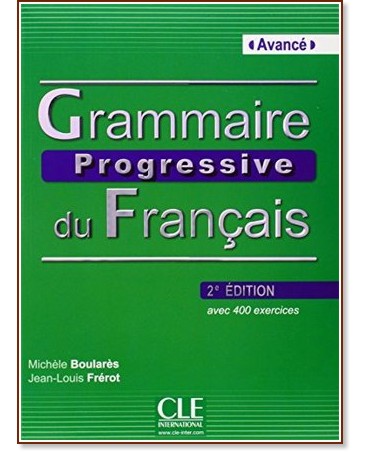 Grammaire progressive du francais: Niveau avance - avec 400 exercises : 2 edition - Michéle Boularés, Jean-Louis Frérot - 