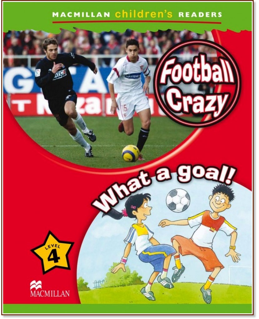 Macmillan Children's Readers: Football Crazy. What a Goal! - level 4 BrE - Amanda Cant -  