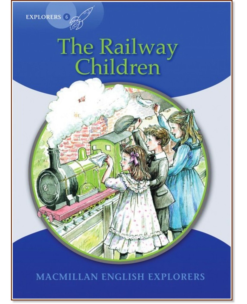 Macmillan Explorers - level 6: The Railway Children - Louis Fidge, Gill Munton, Sue Graves - детска книга