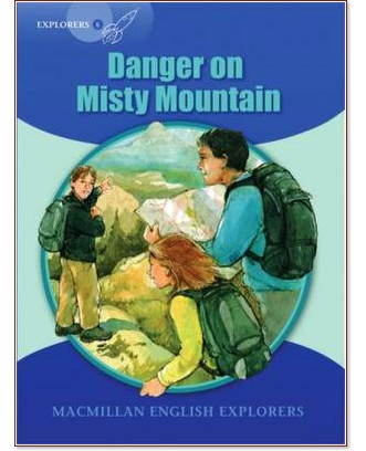 Macmillan Explorers - level 6: Danger on Misty Mountain - Sue Graves -  