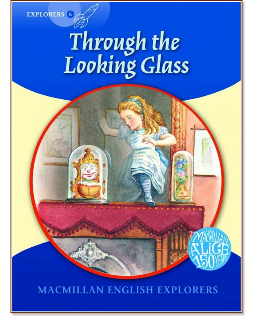 Macmillan Explorers - level 6: Through the Looking Glass - Gill Munton - детска книга